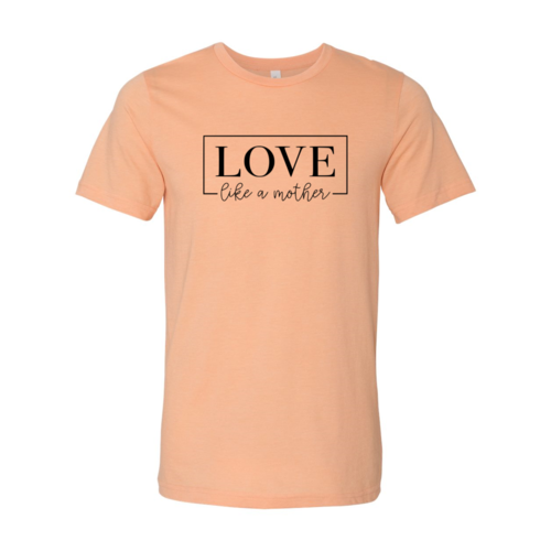 DT0140 Love Like A Mother Shirt