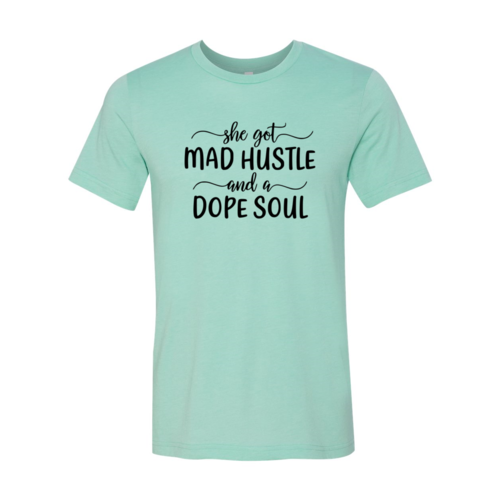 DT0128 She Got Mad Hustle and a Dope Soul Shirt