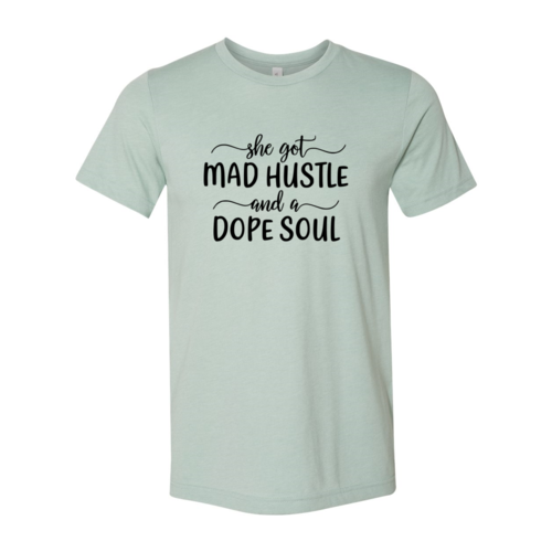 DT0128 She Got Mad Hustle and a Dope Soul Shirt