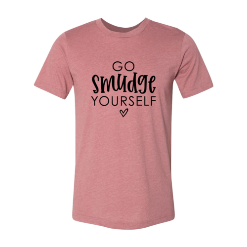 DT0050 Go Smudge Yourself Shirt