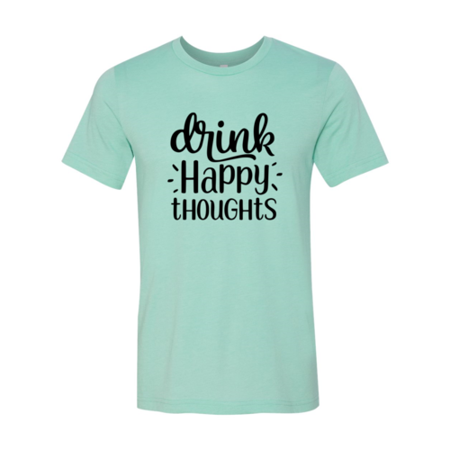 DT0237 Drink Happy Thoughts Shirt