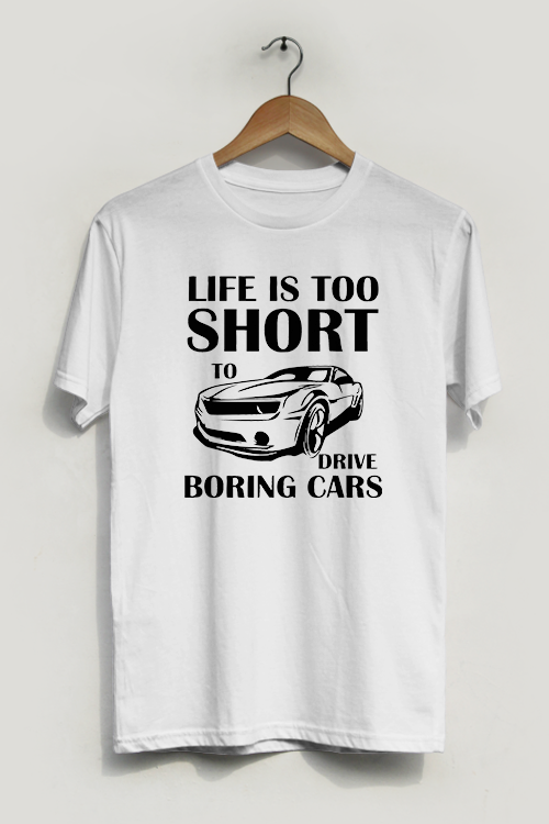 Life is Too Short to be Driving Boring Cars T-Shirt