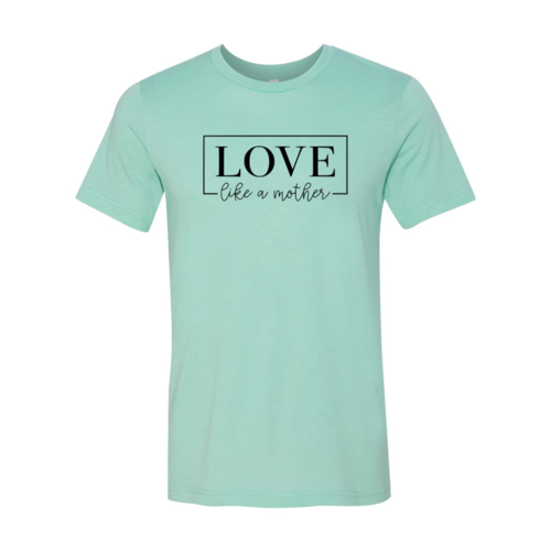 DT0140 Love Like A Mother Shirt