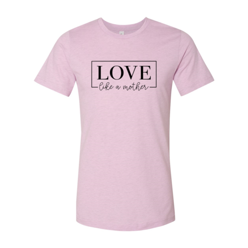 DT0140 Love Like A Mother Shirt