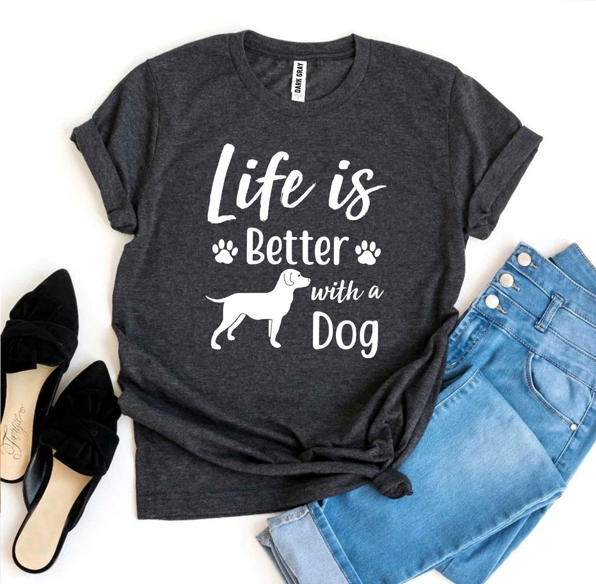 Life Is Better With a Dog T-shirt