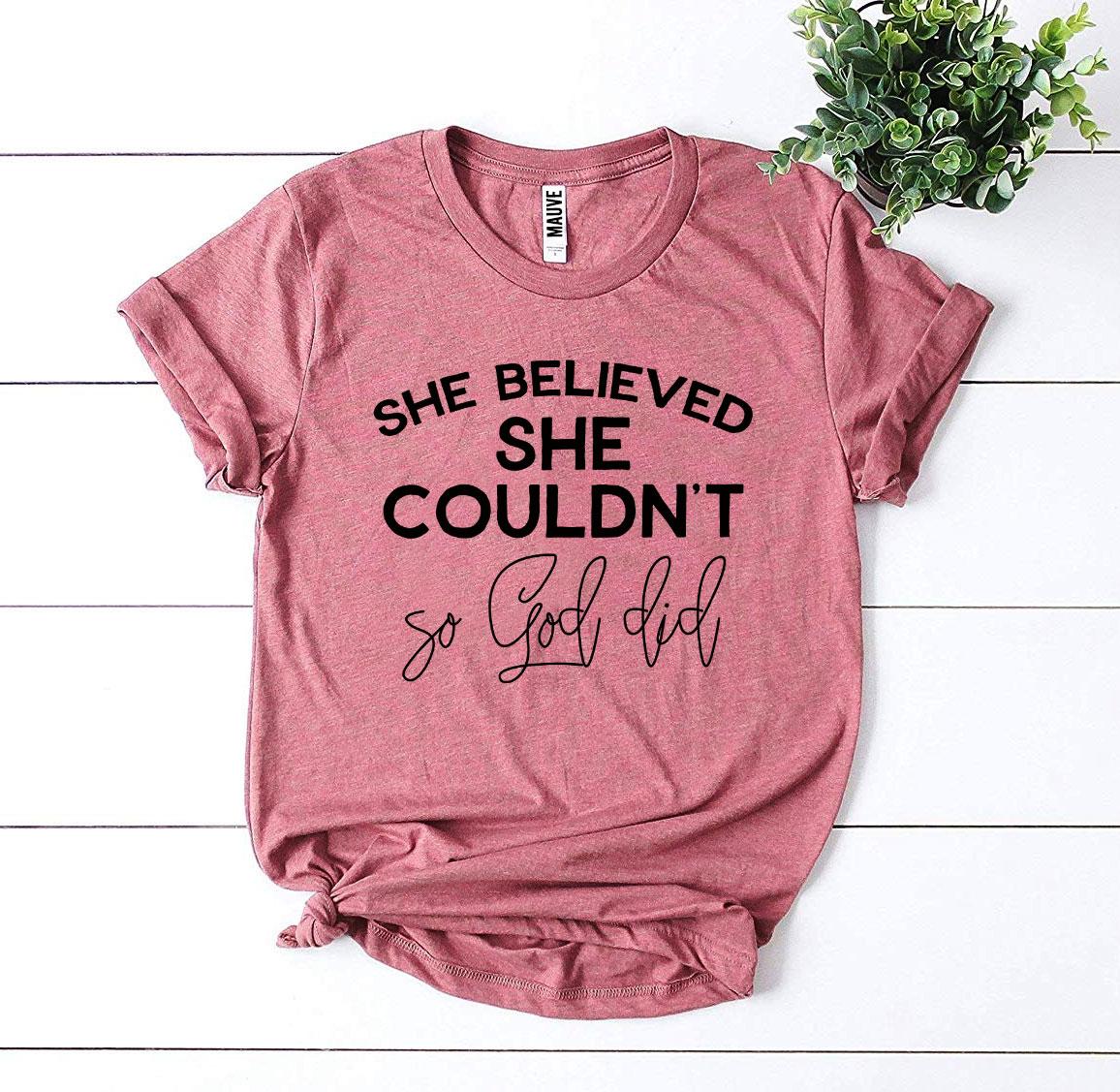 She Believed She Couldn’t So God Did T-shirt