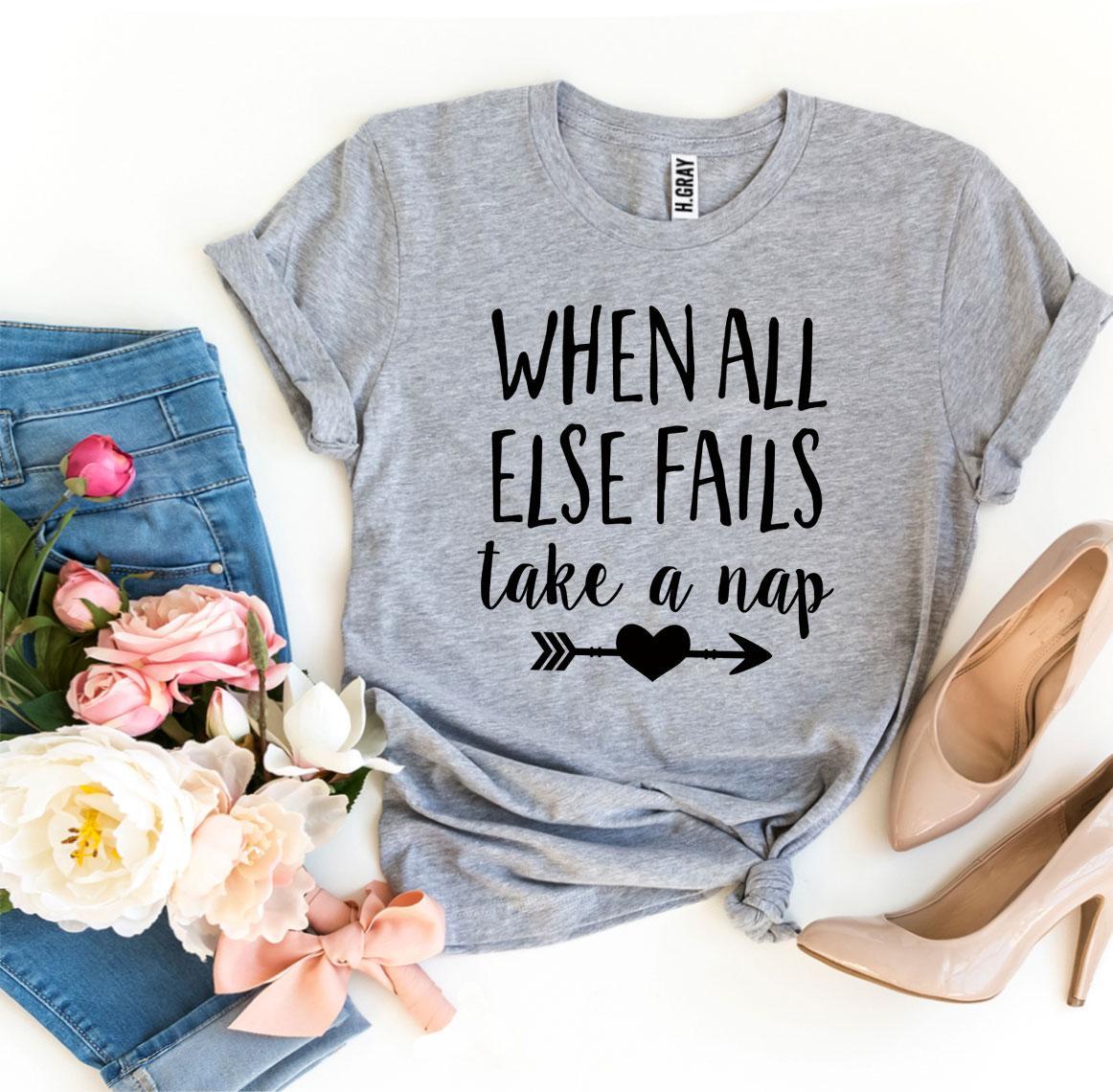 When All Else Fails Take a Nap T-shirt