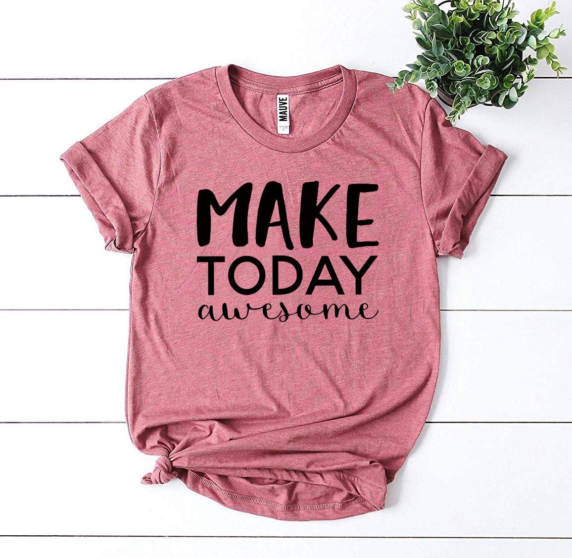 Make Today Awesome T-shirt