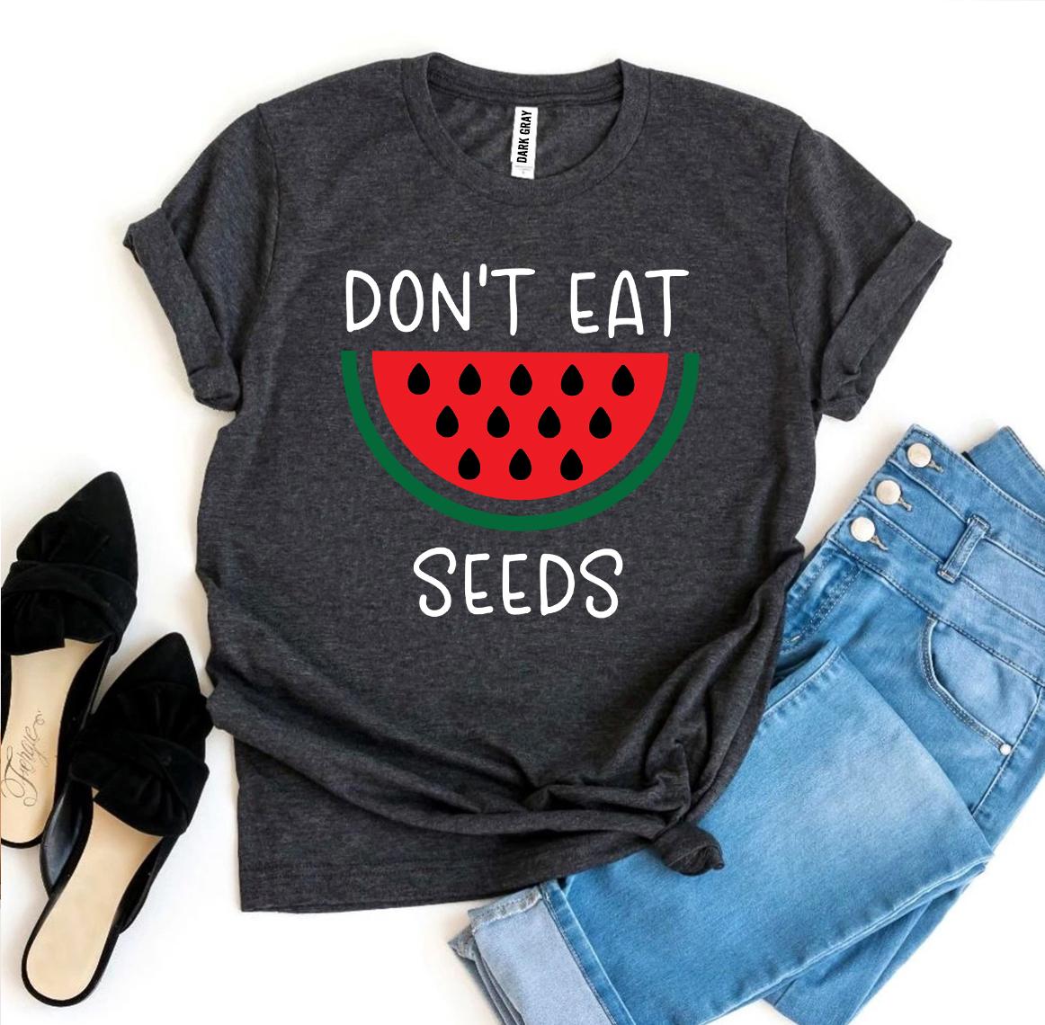 Don’t Eat Watermelon Seeds T-shirt