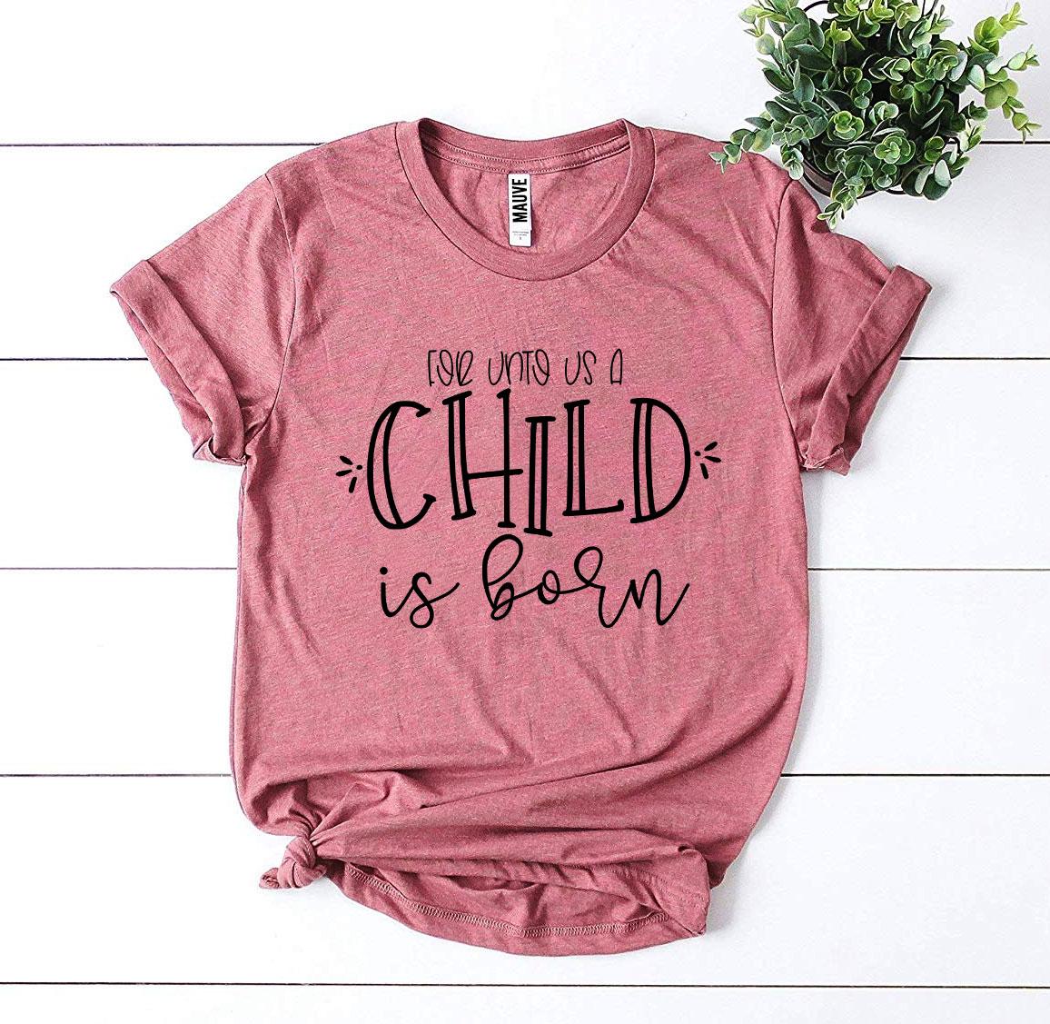 For Unto Us a Child Is Born T-shirt