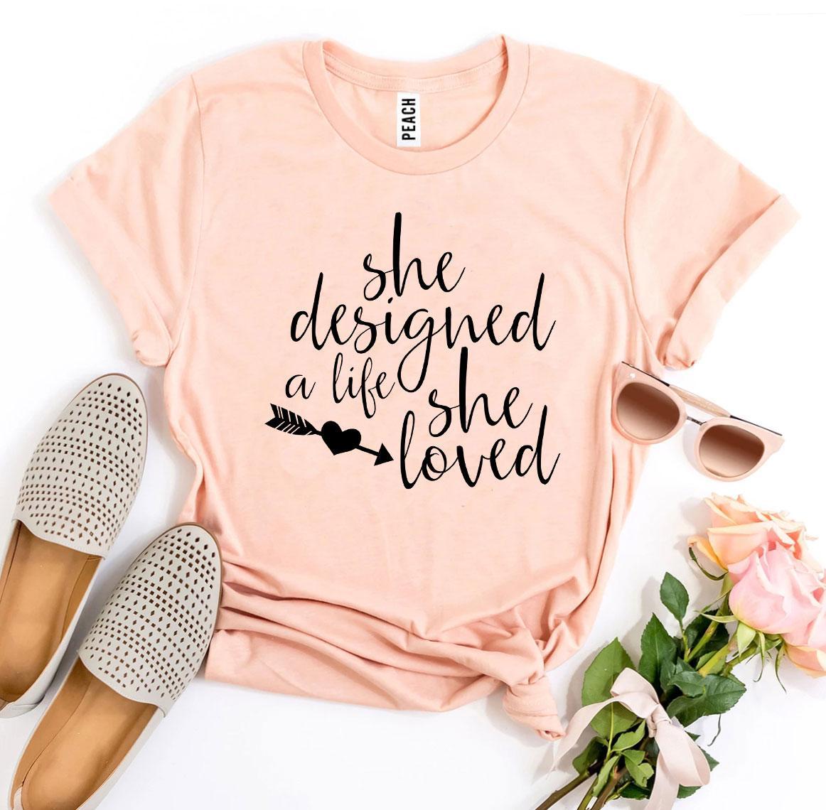 She Designed A Life She Loved T-shirt