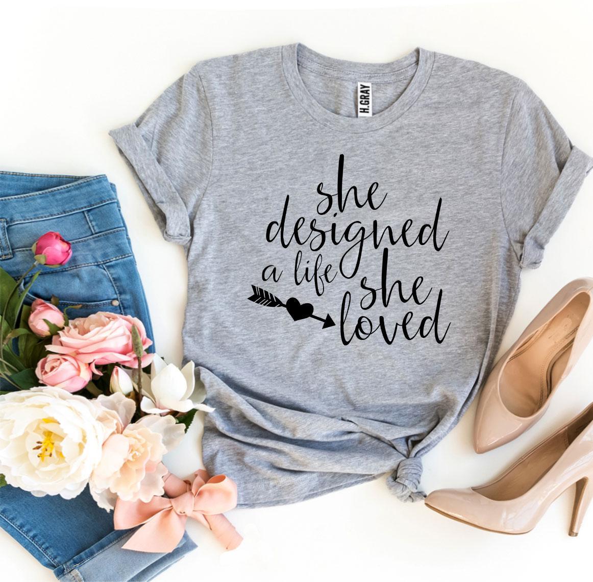 She Designed A Life She Loved T-shirt