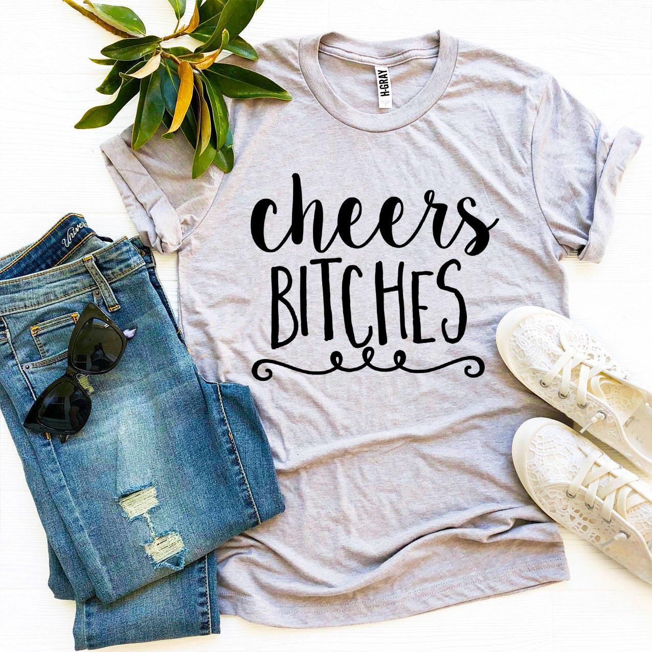 Cheers Bitches T-shirt