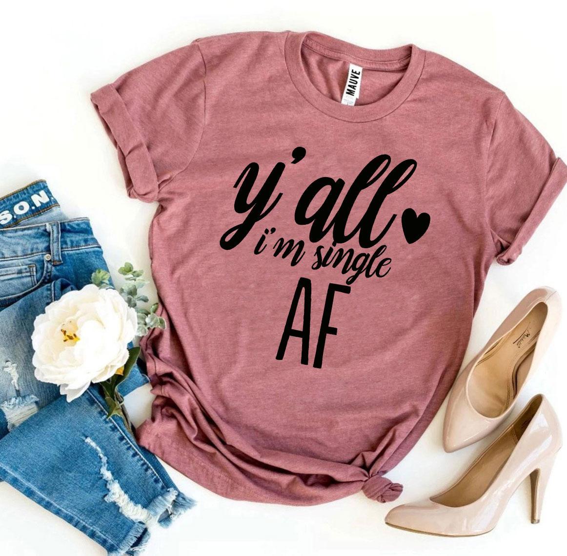 Y’all I’m Single AF T-shirt