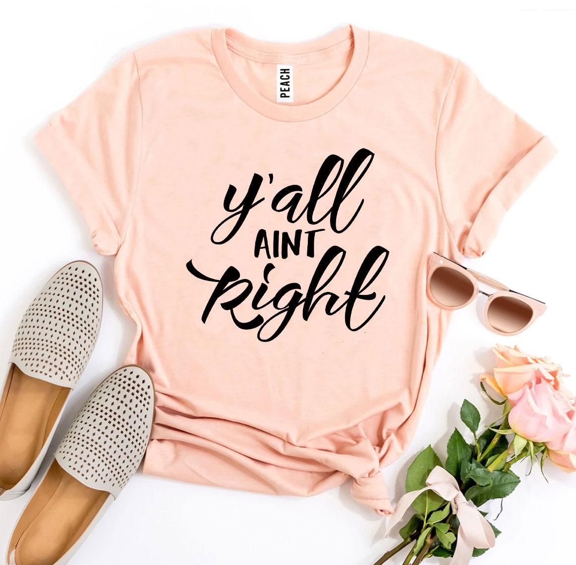 Y’all Aint Right T-shirt