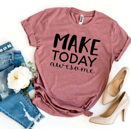 Make Today Awesome T-shirt