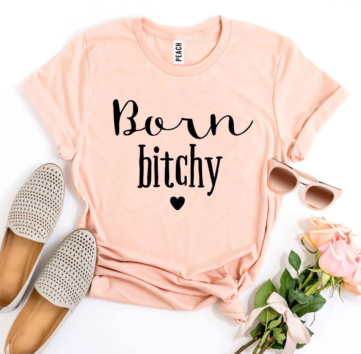 Born Bitchy T-shirt