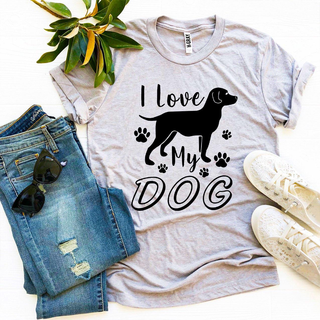 I Love My Dog T-shirt