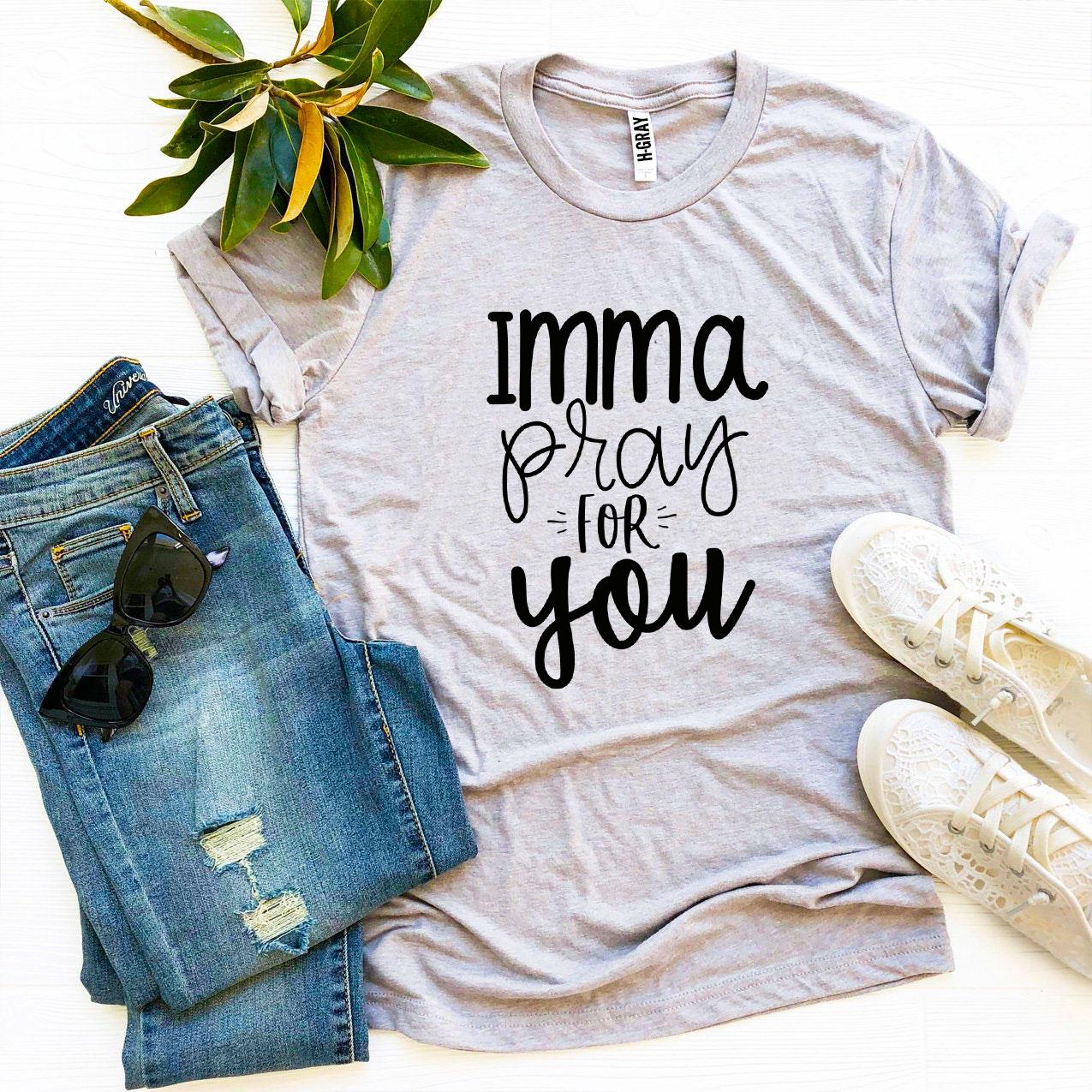 Imma Pray For You T-shirt