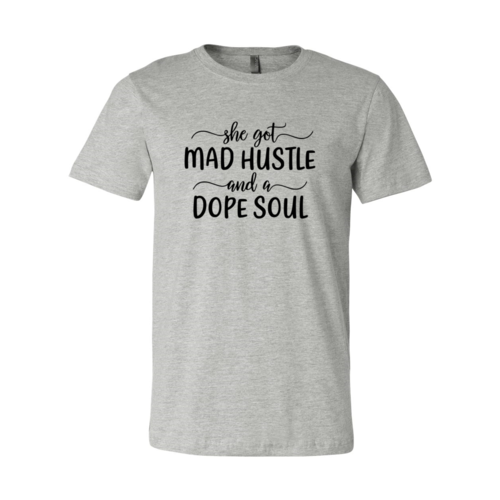 DT0128 She Got Mad Hustle and a Dope Soul Shirt