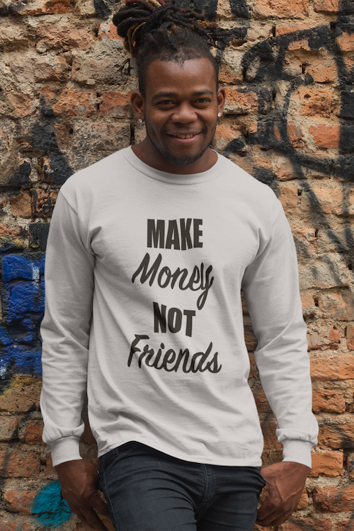 Make Money Not Friends Long Sleeve